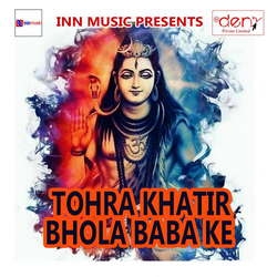 Tohra Khatir Bhola Baba Ke songs Tohra Khatir Bhola Baba Ke songs
