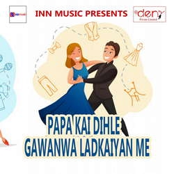 Papa Kai Dihle Gawanwa Ladkaiyan Me songs Papa Kai Dihle Gawanwa Ladkaiyan Me songs