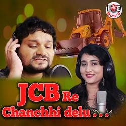 Jcb Re Chanchi Delu songs Jcb Re Chanchi Delu songs