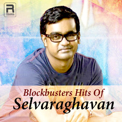 Blockbusters Hits Of Selvaraghavan songs Blockbusters Hits Of Selvaraghavan songs