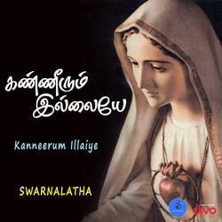 Kanneerum Illaiye songs Kanneerum Illaiye songs