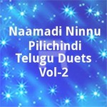 Naamadi Ninnu Pilichindi Telugu Duets - Vol 2 songs Naamadi Ninnu Pilichindi Telugu Duets - Vol 2 songs