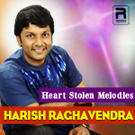 Heart Stolen Melodies - Harish Raghavendra songs Heart Stolen Melodies - Harish Raghavendra songs