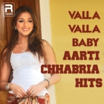 Valla Valla Baby - Aarti Chhabria Hits songs