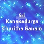 Sri Kanakadurga Charitha Ganam songs Sri Kanakadurga Charitha Ganam songs