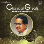 Classical Greats (Madurai Mani Iyer) songs Classical Greats (Madurai Mani Iyer) songs