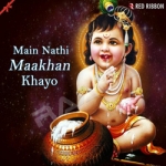Main Nathi Maakhan Khayo songs Main Nathi Maakhan Khayo songs