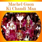 Machel Gaon Ki Chandi Maa songs Machel Gaon Ki Chandi Maa songs