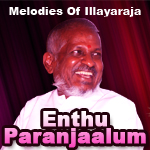 Enthu Paranjaalum...Melodies Of Illayaraja songs Enthu Paranjaalum...Melodies Of Illayaraja songs