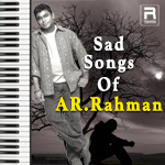 Sad Songs Of AR. Rahman songs Sad Songs Of AR. Rahman songs