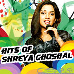 Hits Of Shreya Ghoshal songs Hits Of Shreya Ghoshal songs