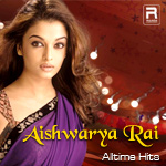 Aishwarya Rai - Alltime Hits songs Aishwarya Rai - Alltime Hits songs