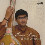 Enna Solli - Sikkil Gurucharan songs Enna Solli - Sikkil Gurucharan songs