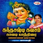 Kandhasashti Kavasam - Kaavadi Yaathirai songs Kandhasashti Kavasam - Kaavadi Yaathirai songs